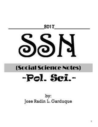SSN(Social Science Notes)
-Pol. Sci.-
1
by:
Jose Radin L. Garduque
__________2017__________
 