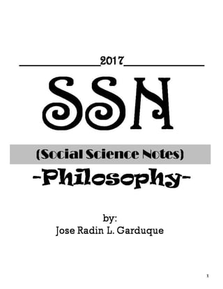 SSN(Social Science Notes)
-Philosophy-
1
by:
Jose Radin L. Garduque
__________2017__________
 