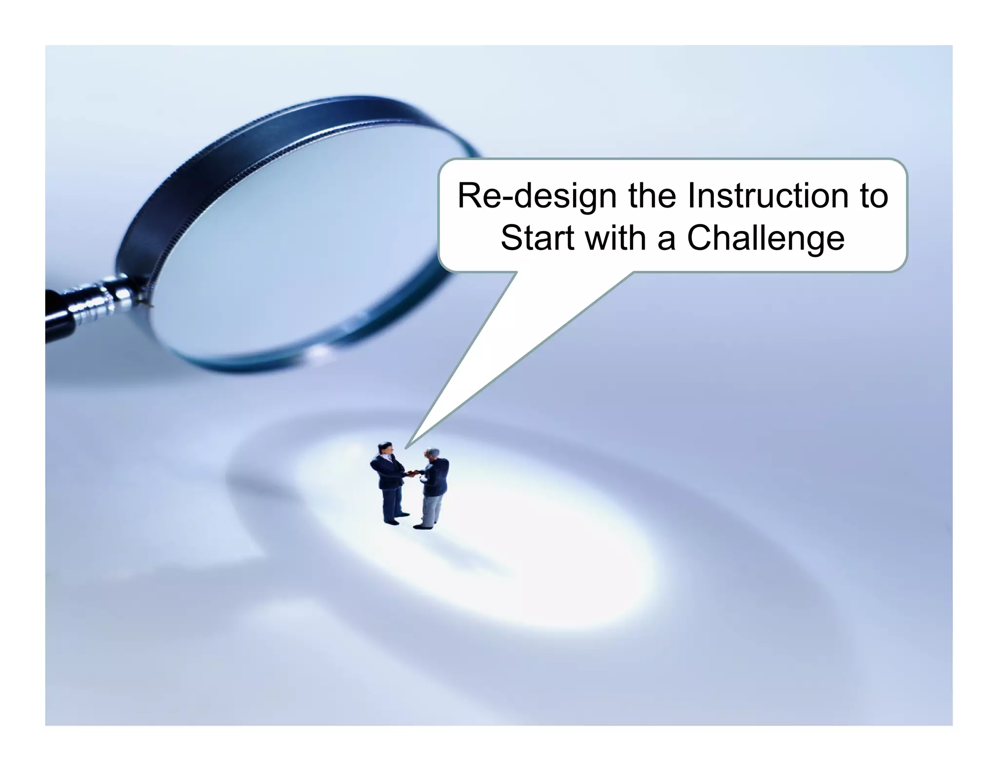 Re-design the Instruction to
Start with a Challenge
 