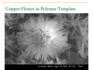 Copper Flower in Polymer Template
 