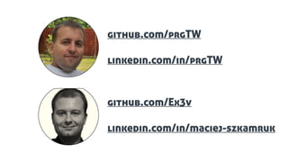 github.com/prgTW
linkedin.com/in/prgTW
03
github.com/Ex3v
linkedin.com/in/maciej-szkamruk
 