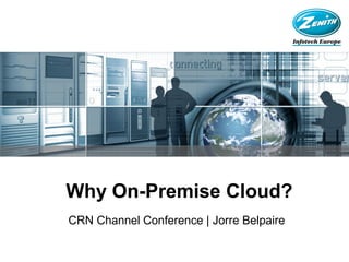 Why On-Premise Cloud?
CRN Channel Conference | Jorre Belpaire
 