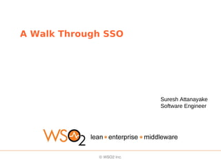 A Walk Through SSO
Suresh Attanayake
Software Engineer
 