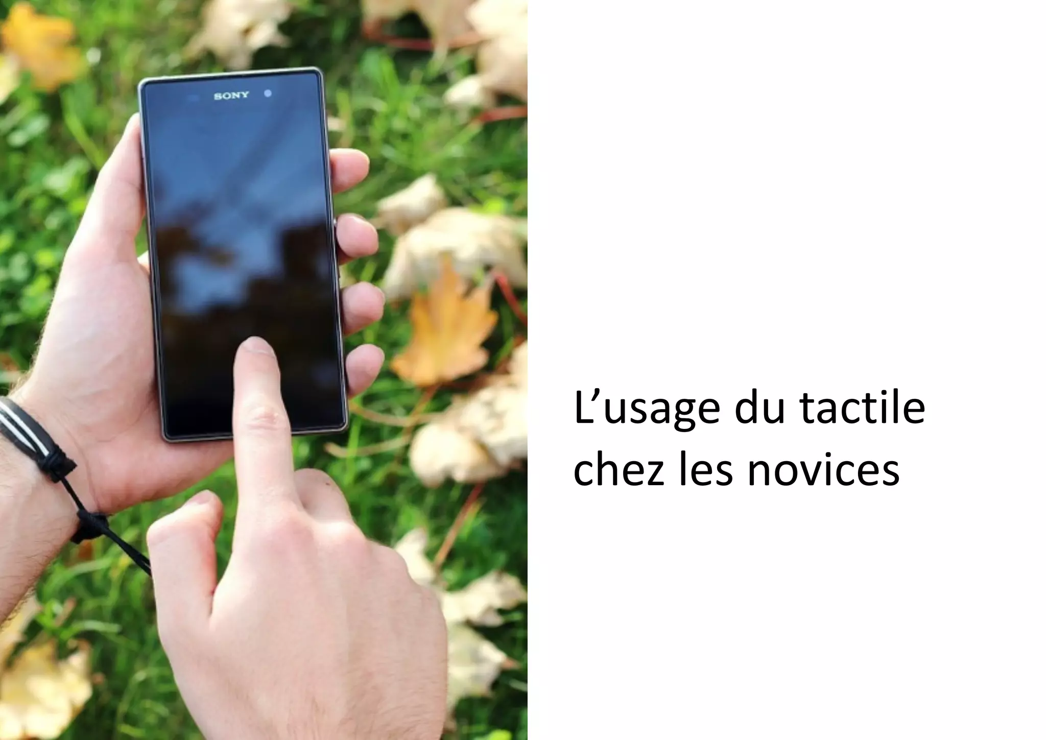 L’usage	
  du	
  tactile	
  
chez	
  les	
  novices
 