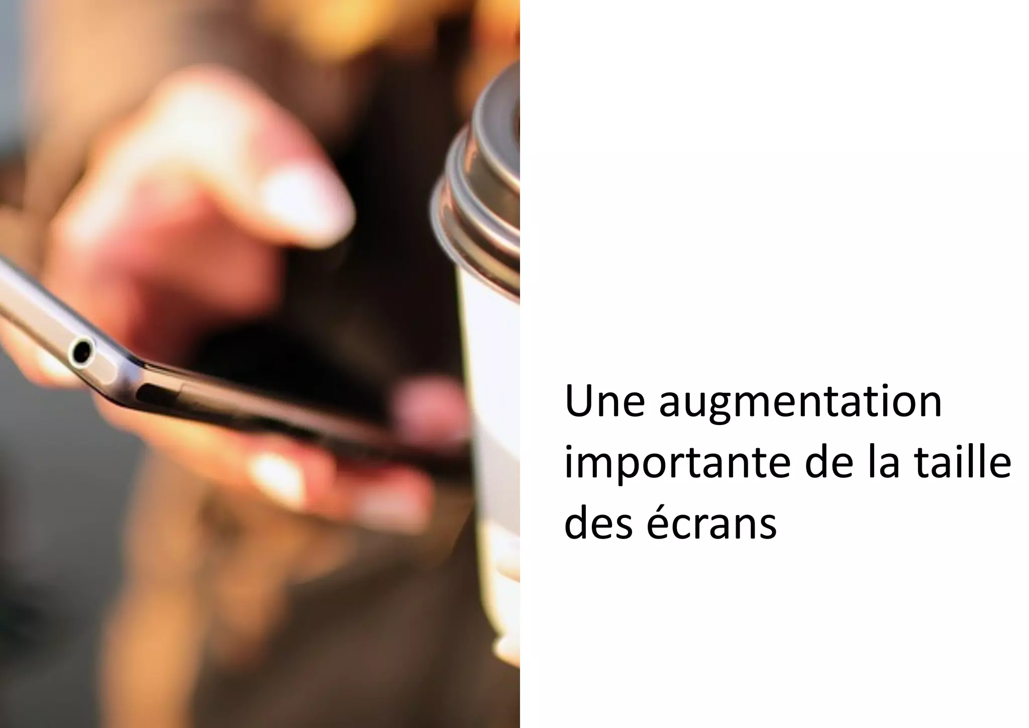 Une	
  augmentation	
  
importante	
  de	
  la	
  taille	
  
des	
  écrans
 