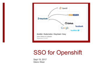 SSO for Openshift
Sept 19, 2017
Glenn West
 