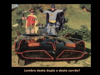 Lembra desta dupla e deste carrão? 
 