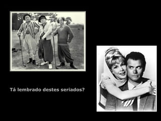 Tá lembrado destes seriados? 
 