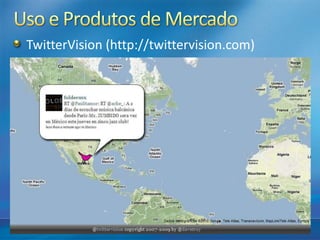 TwitterVision (http://twittervision.com)
 