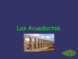 Los Acueductos. 