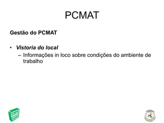 PCMAT Gestão do PCMAT Vistoria do local Informações in loco sobre condições do ambiente de trabalho 