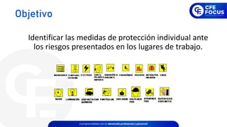 Identificar las medidas de protección individual ante
los riesgos presentados en los lugares de trabajo.
Objetivo
 