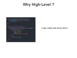 Why High-Level ?
Less code and save time !
 