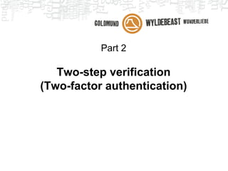 Part 2
Two-step verification
(Two-factor authentication)
 