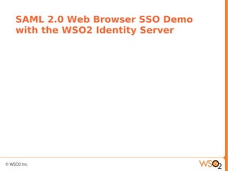 SAML 2.0 Web Browser SSO Demo
with the WSO2 Identity Server
 
