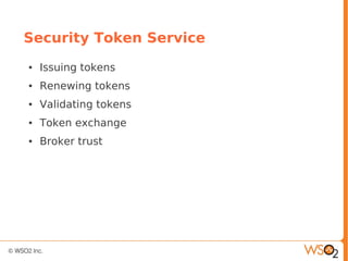 Security Token Service
● Issuing tokens
● Renewing tokens
● Validating tokens
● Token exchange
● Broker trust
 