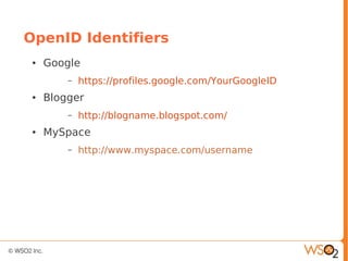 OpenID Identifiers
● Google
– https://profiles.google.com/YourGoogleID
● Blogger
– http://blogname.blogspot.com/
● MySpace
– http://www.myspace.com/username
 