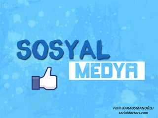 Fatih KARAOSMANOĞLU
   socialdoctors.com
 