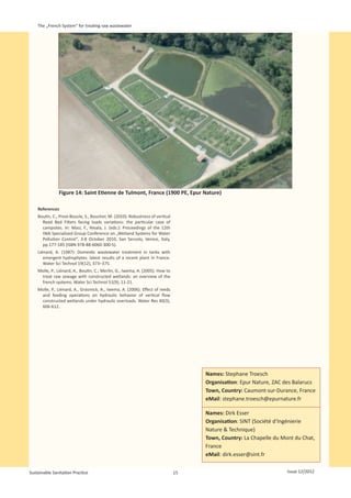 The „French System“ for treating raw wastewater




               Figure 14: Saint Etienne de Tulmont, France (1900 PE, Epur Nature)

    References
    Boutin, C., Prost-Boucle, S., Boucher, M. (2010): Robustness of vertical
      Reed Bed Filters facing loads variations: the particular case of
      campsites. In: Masi, F., Nivala, J. (eds.): Proceedings of the 12th
      IWA Specialized Group Conference on „Wetland Systems for Water
      Pollution Control“, 3-8 October 2010, San Servolo, Venice, Italy,
      pp.177-185 (ISBN 978-88-6060-300-5).
    Liénard, A. (1987): Domestic wastewater treatment in tanks with
       emergent hydrophytes: latest results of a recent plant in France.
       Water Sci Technol 19(12), 373–375.
    Molle, P., Liénard, A., Boutin, C.; Merlin, G., Iwema, A. (2005). How to
     treat raw sewage with constructed wetlands: an overview of the
     french systems. Water Sci Technol 51(9), 11-21.
    Molle, P., Liénard, A., Grasmick, A., Iwema, A. (2006). Effect of reeds
     and feeding operations on hydraulic behavior of vertical flow
     constructed wetlands under hydraulic overloads. Water Res 40(3),
     606-612.




                                                                                    Names: Stephane Troesch
                                                                                    Organisation: Epur Nature, ZAC des Balarucs
                                                                                    Town, Country: Caumont-sur-Durance, France
                                                                                    eMail: stephane.troesch@epurnature.fr

                                                                                    Names: Dirk Esser
                                                                                    Organisation: SINT (Société d‘Ingénierie
                                                                                    Nature & Technique)
                                                                                    Town, Country: La Chapelle du Mont du Chat,
                                                                                    France
                                                                                    eMail: dirk.esser@sint.fr


Sustainable Sanitation Practice                                                15                                   Issue 12/2012
 