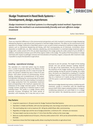     
                                                                                                                  
                                                                                                                  
                                                                                                                  



                                                                                                                                      

  Sludge Treatment in Reed Beds Systems –
  Development, design, experiences
  Sludge treatment in reed bed systems is a thoroughly tested method. Experience
  shows that the method is an environmentally friendly and cost efficient sludge
  treatment
  						
                                                                                                       Author: Steen Nielsen


 Abstract
 There are important differences in the environmental perspectives and costs involved in mechanical sludge dewatering
 followed by disposal on agricultural land compared to reed bed sludge treatment. The effect on the environment of the
 operation of a Sludge Treatment in Reed Beds system is seen as quite limited compared to traditional sludge treatment
 systems such as mechanical dewatering and drying, with their accompanying use of chemicals; incineration; direct
 deposition on landfill sites, etc. After reduction, dewatering, and mineralisation in a reed bed sludge treatment system,
 sludge with a solids content of 0.5-3% can attain depending on the sludge quality dry solids content of up to 20-40%. In
 addition, mineralisation removes up to 25% of the organic matter in the sludge. The quality of the final product in sludge
 reed beds with respect to pathogen removal and mineralisation of hazardous organic compounds after treatment make
 it possible to recycle the biosolids to agriculture.



 Loading - operational strategy                                    decrease to zero for periods. The length of the loading
                                                                   periods and rest periods between loadings depends
 The operation of a reed bed system may be divided                 on the age of the system/basin, the dry solid content,
 into a number of periods relating to the lifetime of the          the thickness of the sludge residue and the intensity of
 system. A system generally runs for a total of at least 30        partial loadings during the period of loading. On a daily
 years; this period is divided into two or three 8-12 year         basis, the basins are subjected to a loading of 1-3 partial
 phases. Each phase consists of commissioning, normal              loadings of approx. 1 hour for a short period (from a few
 loading, emptying and re-establishment of the system.             days to a maximum of 2 weeks during commissioning)
 Full Operation following the commissioning of the plant           until the quota is used and loading switches to the next
 operations means that the yearly loading is increased to          basin.
 the sludge production from the wastewater treatment
 plant corresponding to the maximum capacity (tons dry             Mechanical sludge dewatering involves conditioning with
 solid/year) of the sludge reed bed system. The loading            chemicals, usually in connection with the dewatering
 strategy involves assigning an individual quota to each           process itself. Either organic polyelectrolytes or inorganic
 individual basin. This quota is a sludge volume which             conditioning substances are used (Table 1). In a sludge
 generally increases throughout the entire period of               reed bed system the dewatering process is governed
 operation until emptying, but it may also vary or even



 Key factors:
     •	 Long-term experience (> 20 years) exists for Sludge Treatment Reed Bed Systems
     •	 Operation is reliable and flexible, with very low operating costs, low energy consumption and no use of chemicals
     •	 The areal loading rate is set to maximum 30 - 60 kg dry solid/m²/year after commissioning
     •	 Regardless of sludge type and the size of sludge production, a minimum of 8 – 10 basins are necessary
     •	 The basin depth must be no less than 1.7-1.8 m from the filter surface to the crown edge
     •	 Beds are usually emptied every 8-10 years, a final dry solids content of 20 – 40 % can be achieved before emptying
        the beds.
     •	 Experience shows that final sludge quality allows recycling the biosolids on agricultural land.


Sustainable Sanitation Practice                               33                                                     Issue 12/2012
 