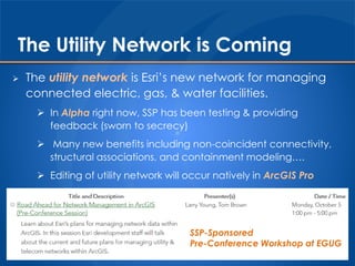 The Utility Network is Coming
 The utility network is Esri’s new network for managing
connected electric, gas, & water fa...