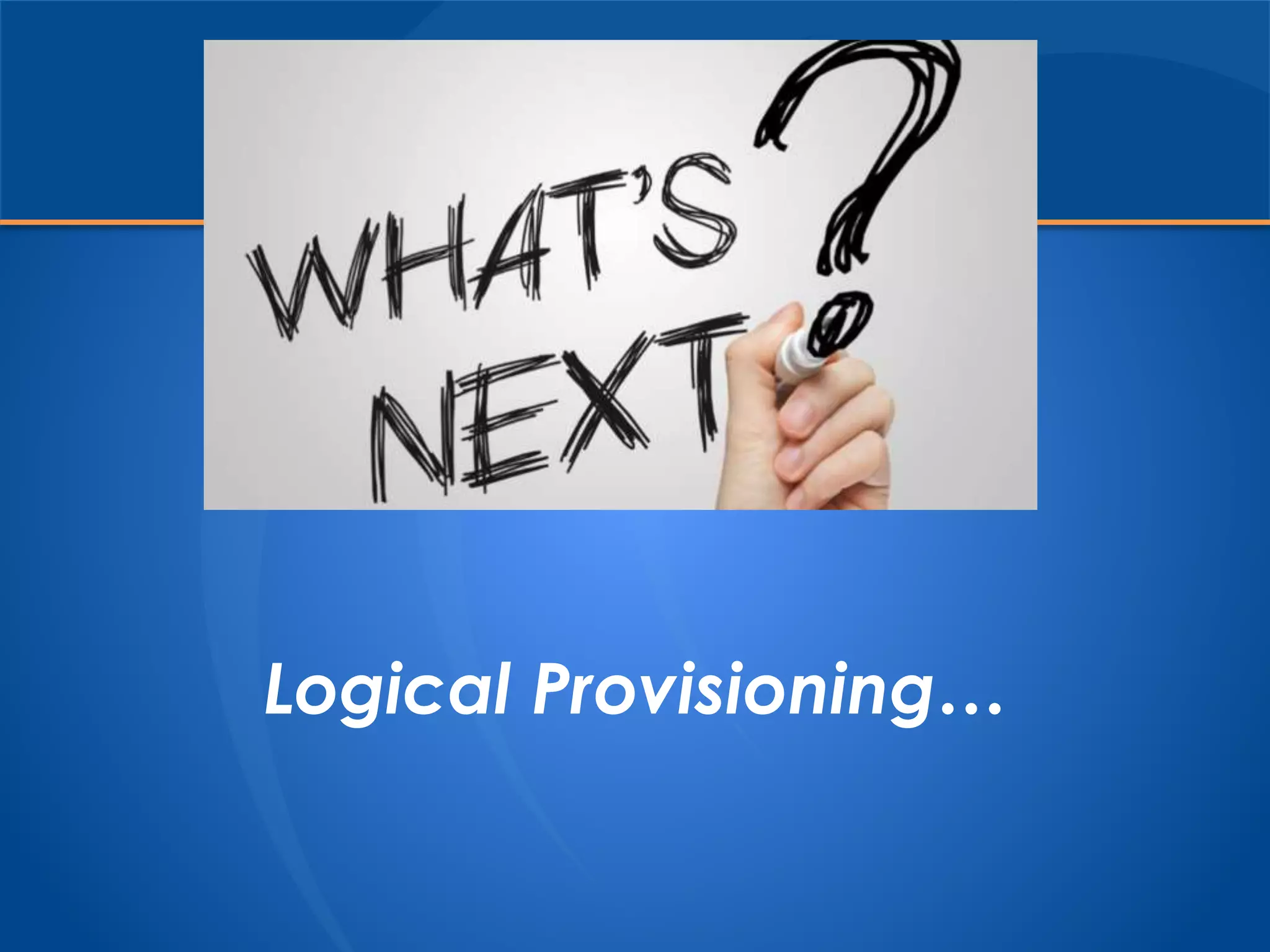 Logical Provisioning…
 