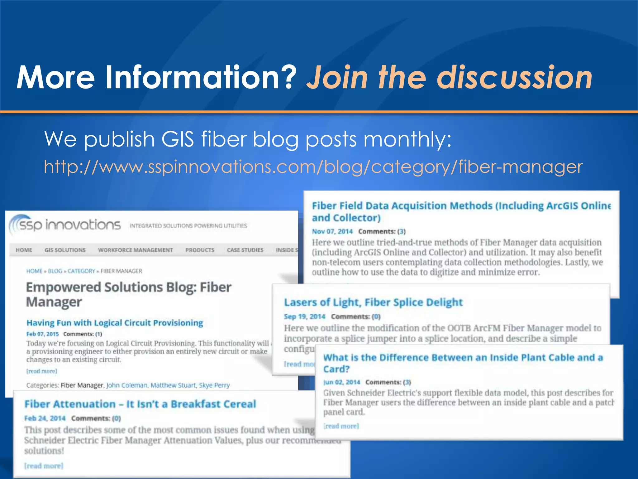 More Information? Join the discussion
We publish GIS fiber blog posts monthly:
http://www.sspinnovations.com/blog/category/fiber-manager
 
