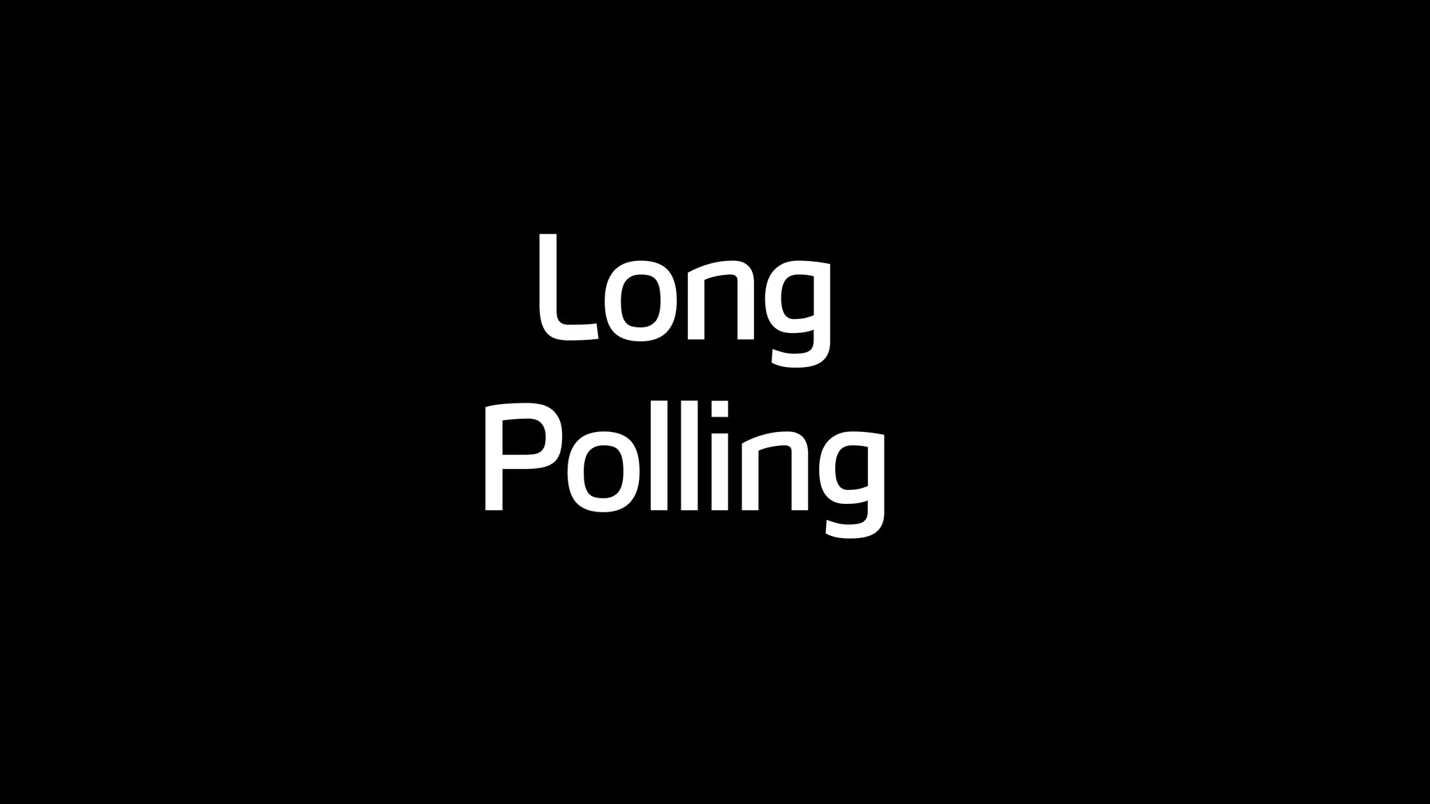 Long
Polling
 