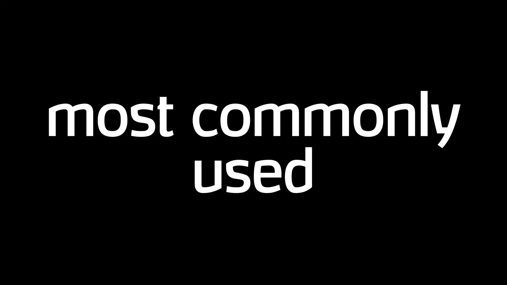 most commonly
used
 