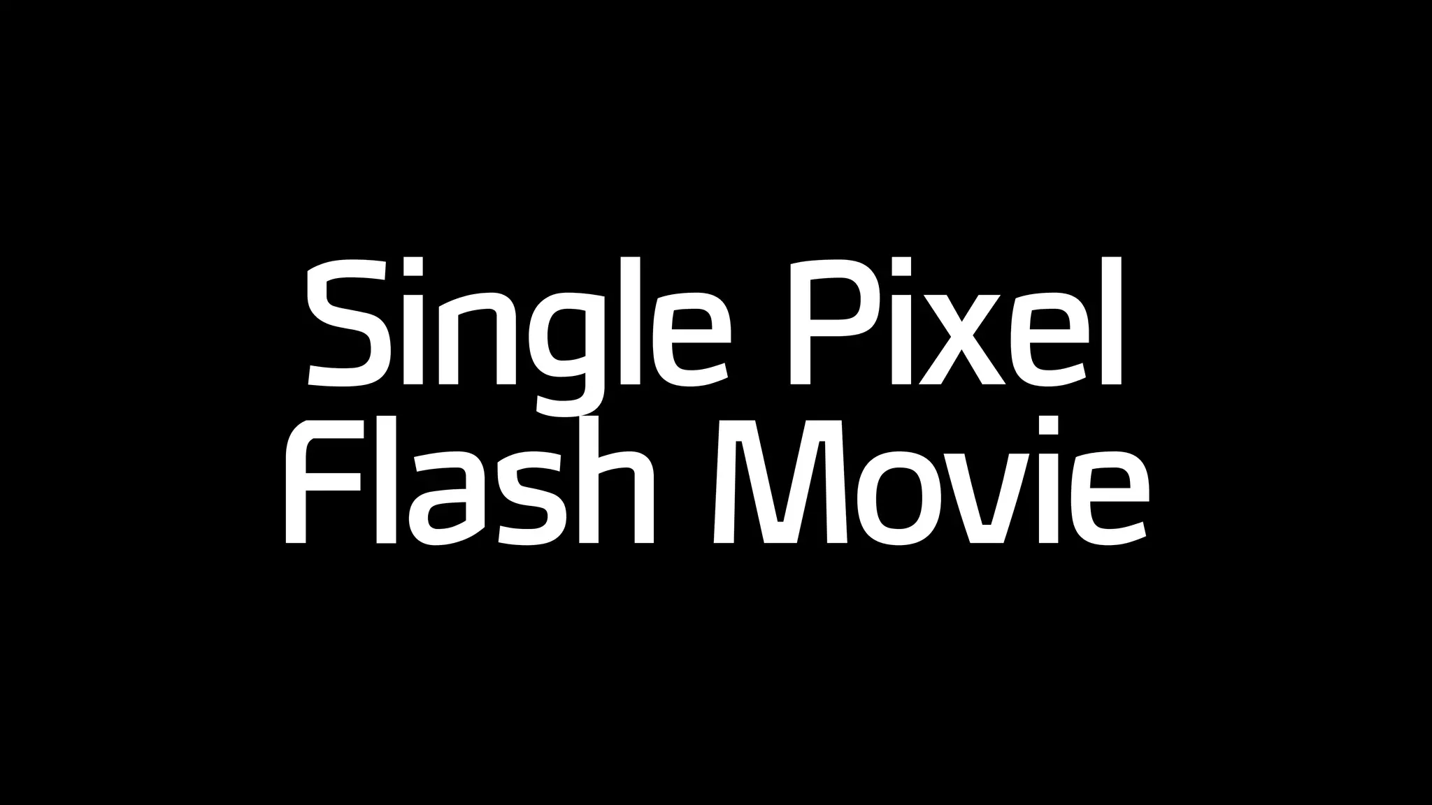Single Pixel
Flash Movie
 