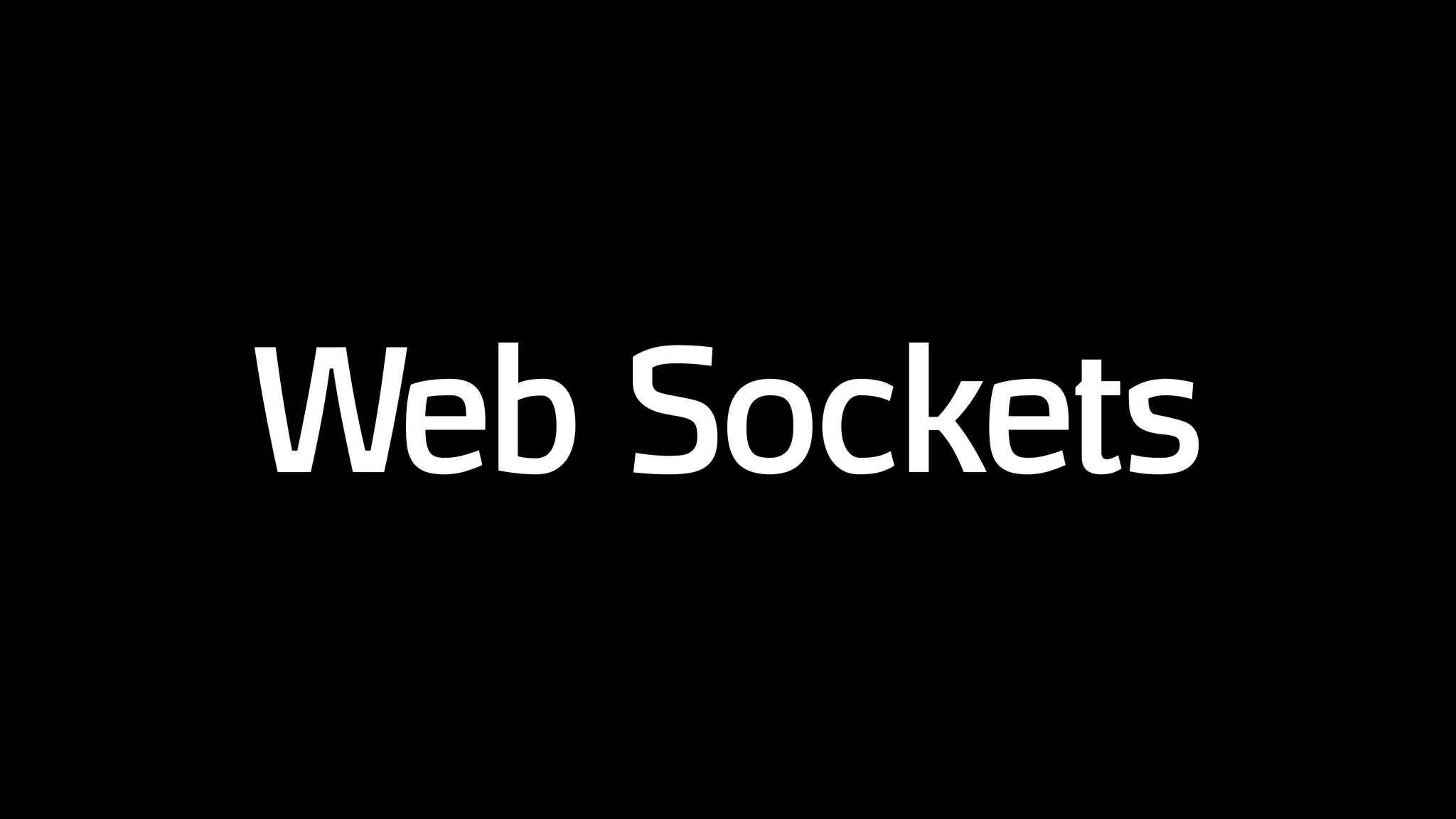 Web Sockets
 