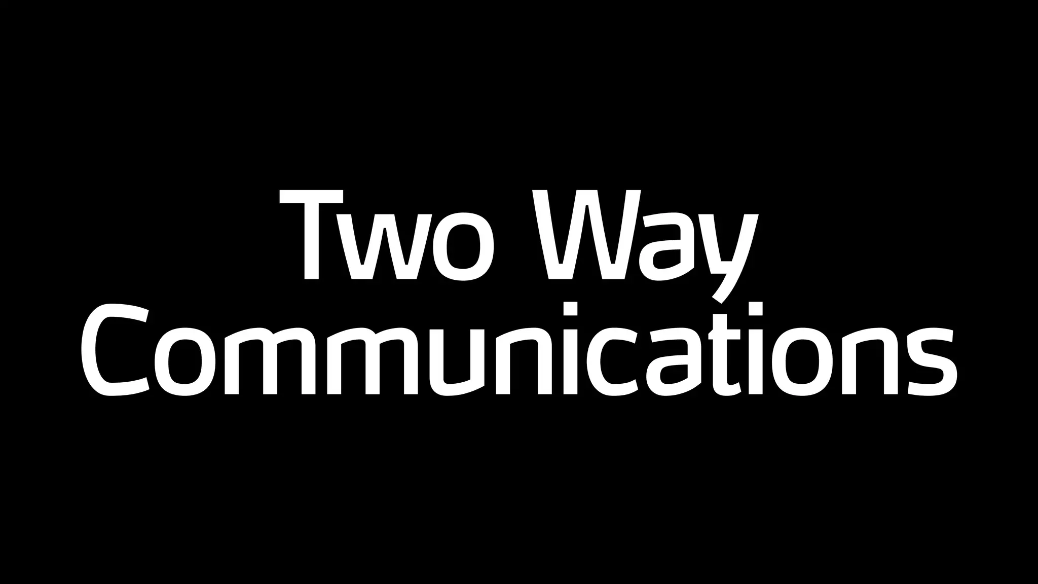 Two Way
Communications
 