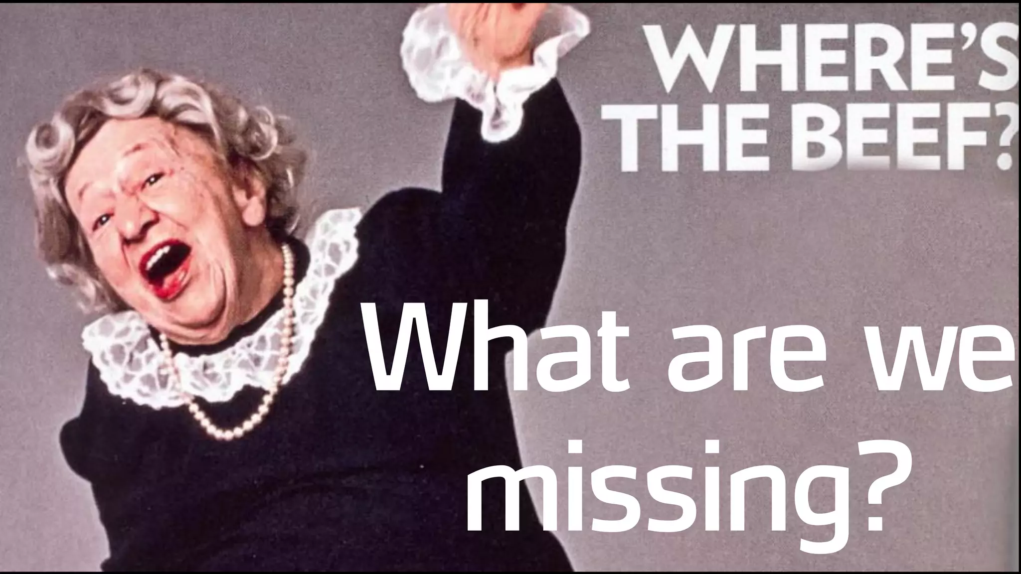 What are we
missing?
 