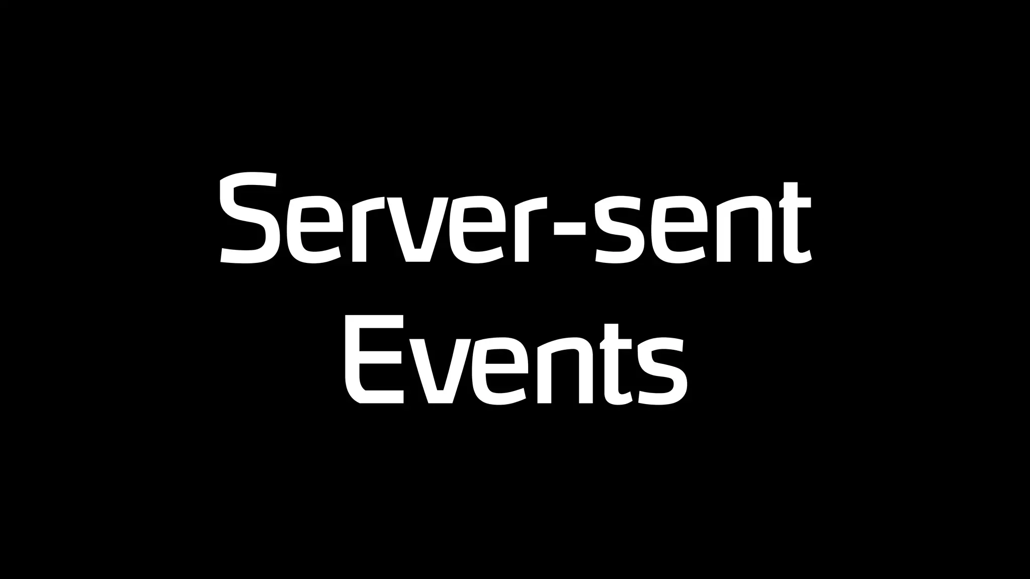 Server-sent
Events
 