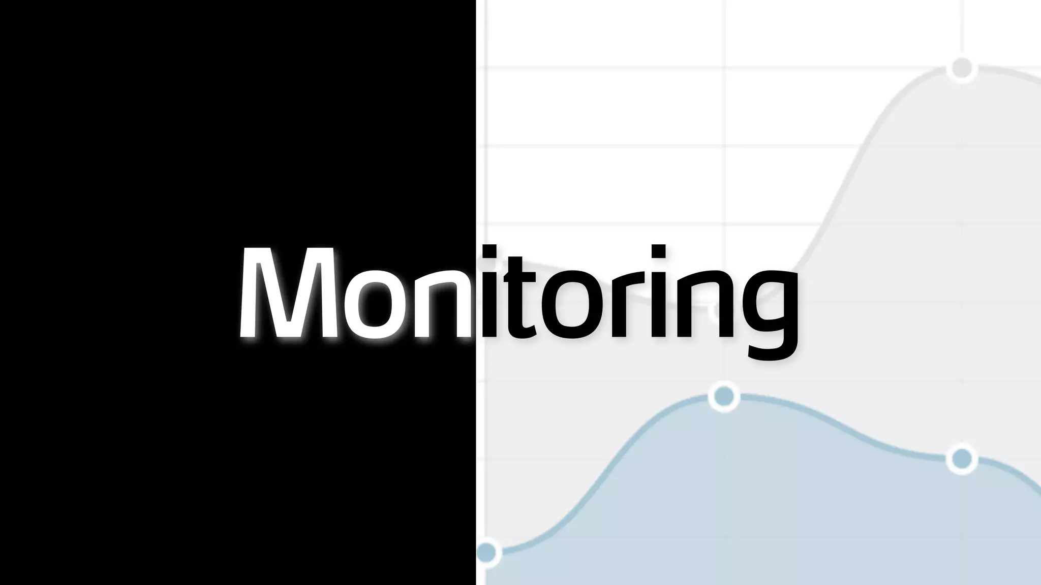 Monitoring
 