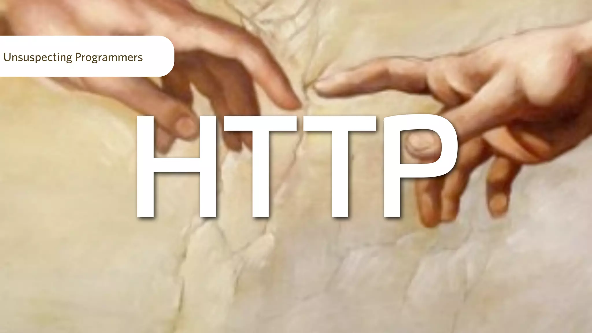 HTTP
Unsuspecting Programmers
 