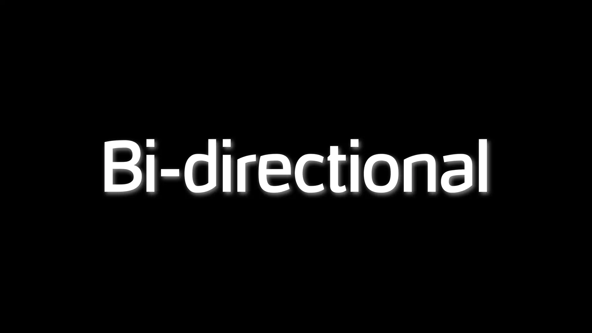 Bi-directional
 