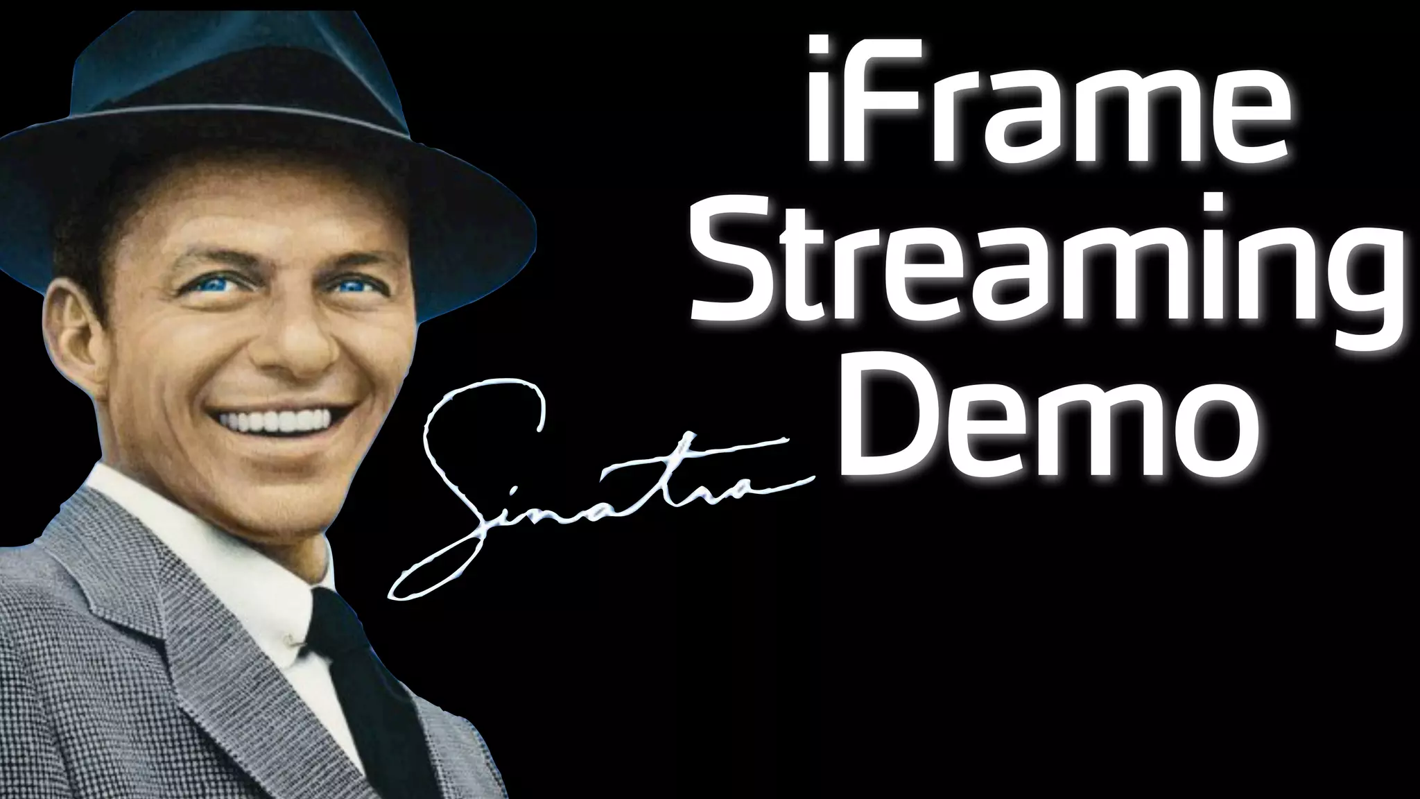 iFrame
Streaming
Demo
 