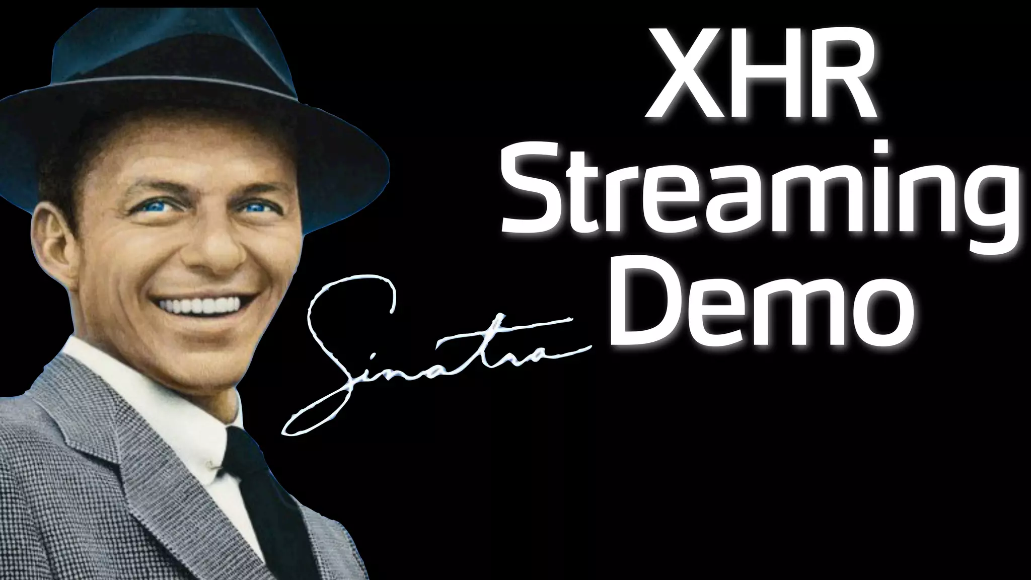 XHR
Streaming
Demo
 