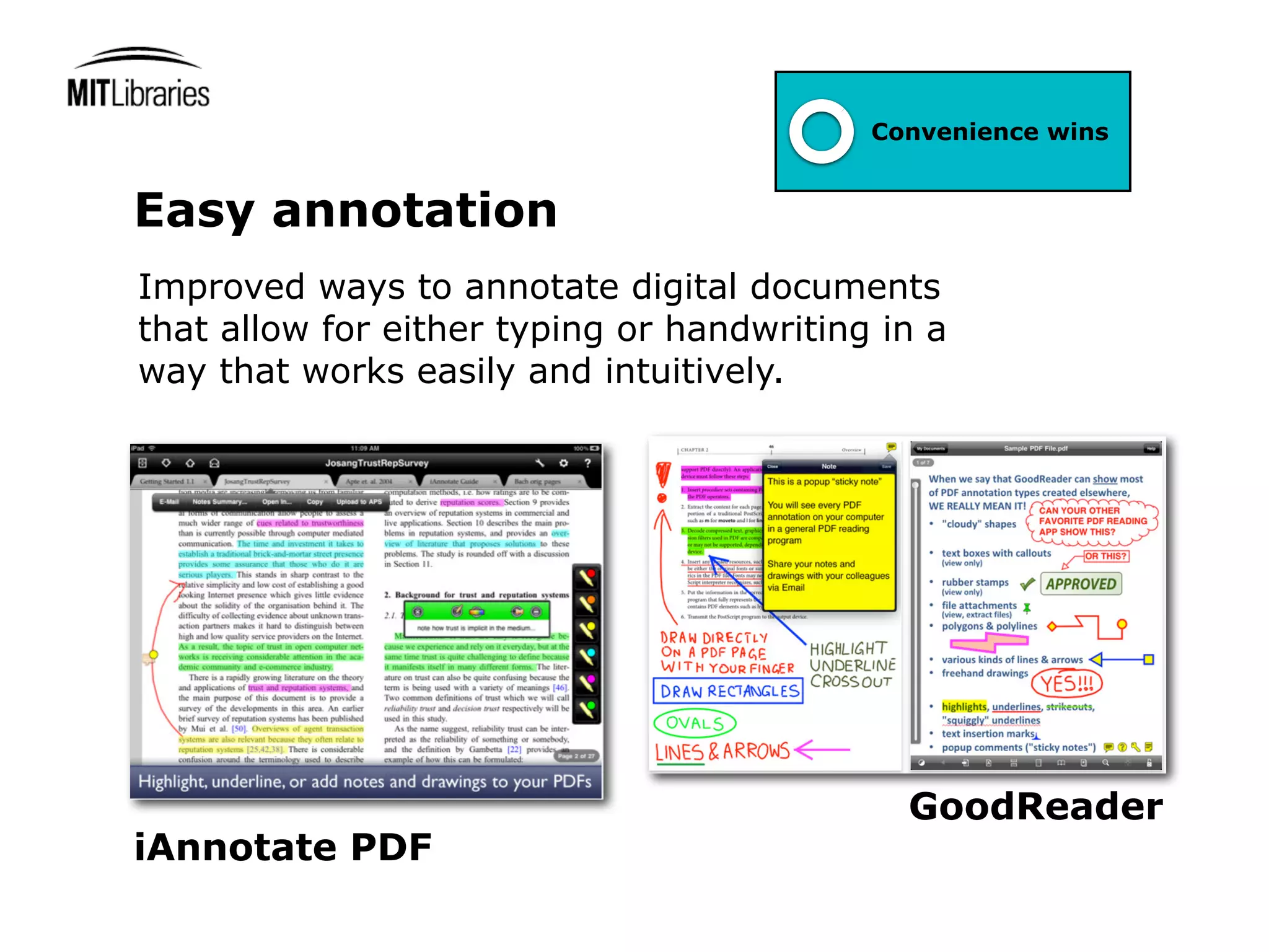 Convenience wins


Easy annotation
Improved ways to annotate digital documents
that allow for either typing or handwriting in a
way that works easily and intuitively.




                                             GoodReader
iAnnotate PDF
 