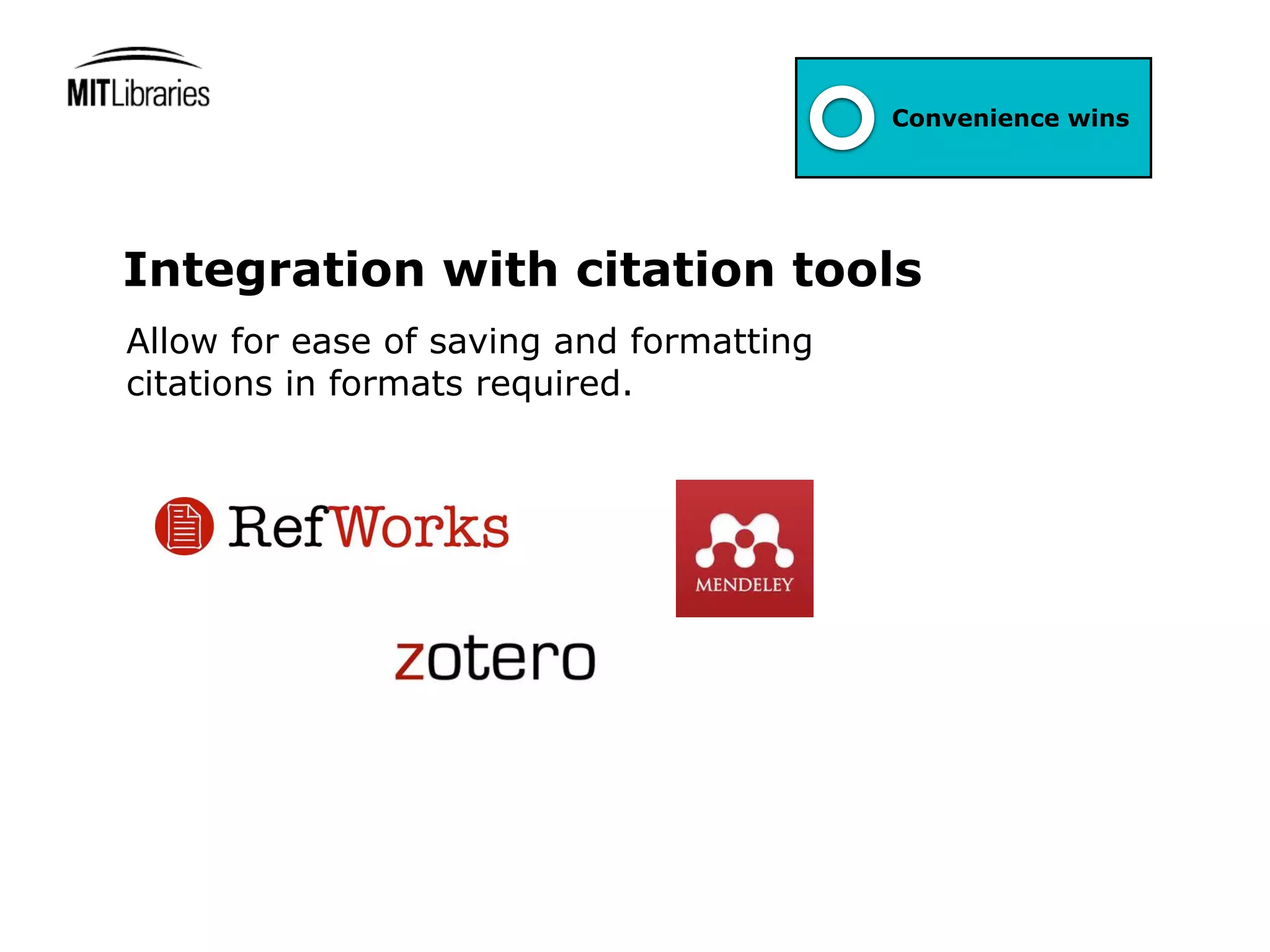 1
                                          Convenience wins




Integration with citation tools
Allow for ease of saving and formatting
citations in formats required.
 