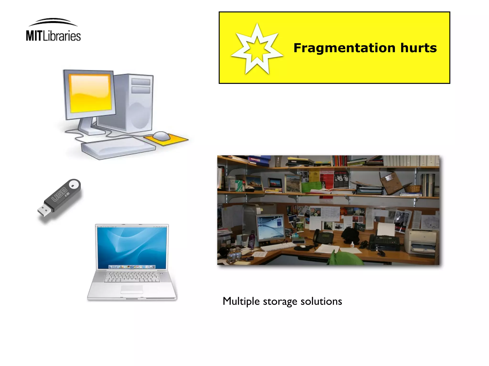Fragmentation hurts




Multiple storage solutions
 