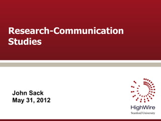Research-Communication
Studies




John Sack
May 31, 2012
 