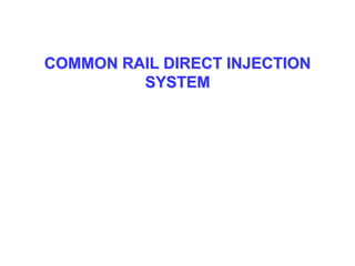 COMMON RAIL DIRECT INJECTION
SYSTEM
 
