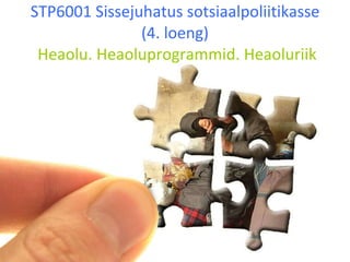STP6001 Sissejuhatus sotsiaalpoliitikasse (4. loeng)  Heaolu. Heaoluprogrammid. Heaoluriik 