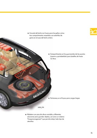 15
● Maletero con piso de altura variable y diferentes
soluciones para guardar objetos, así como un sistema
“Cargomanagement” que permite alojar todo tipo de
utensilios
● Compartimentos en los guarnecidos de las puertas
traseras y portabebidas para botellas de hasta
1,5 litros
● Portavasos en el hueco para cargas largas
● Consola del techo con hueco para las gafas y otros
tres compartimentos revestidos con esterillas de
goma en el caso del techo entero
S404_014
 