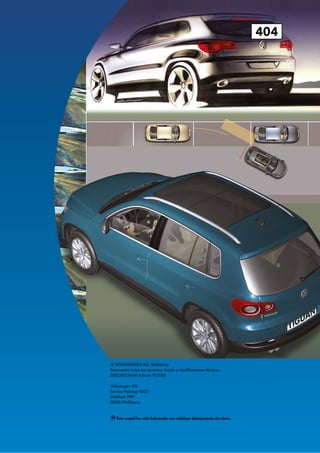 © VOLKSWAGEN AG, Wolfsburg
Reservados todos los derechos. Sujeto a modificaciones técnicas.
000.2812.04.60 Edición 10.2007
Volkswagen AG
Service Training VSQ-1
Brieffach 1995
38436 Wolfsburg
❀Este papel ha sido fabricado con celulosa blanqueada sin cloro.
404
 