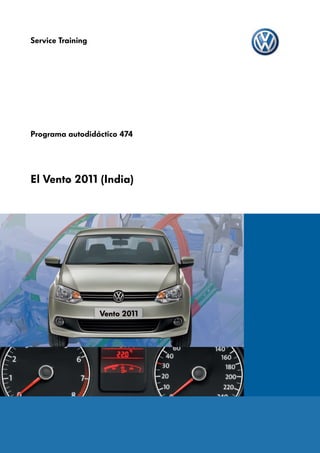 Service Training
Programa autodidáctico 474

El Vento 2011 (India)
 