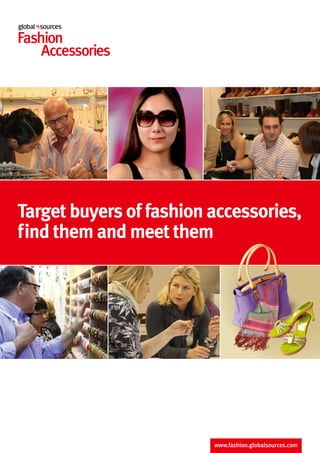 Target buyers of fashion accessories,
find them and meet them
 
