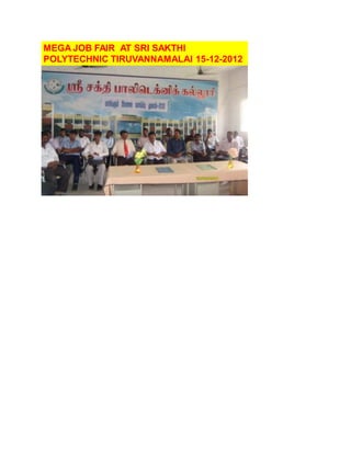 MEGA JOB FAIR AT SRI SAKTHI
POLYTECHNIC TIRUVANNAMALAI 15-12-2012
 